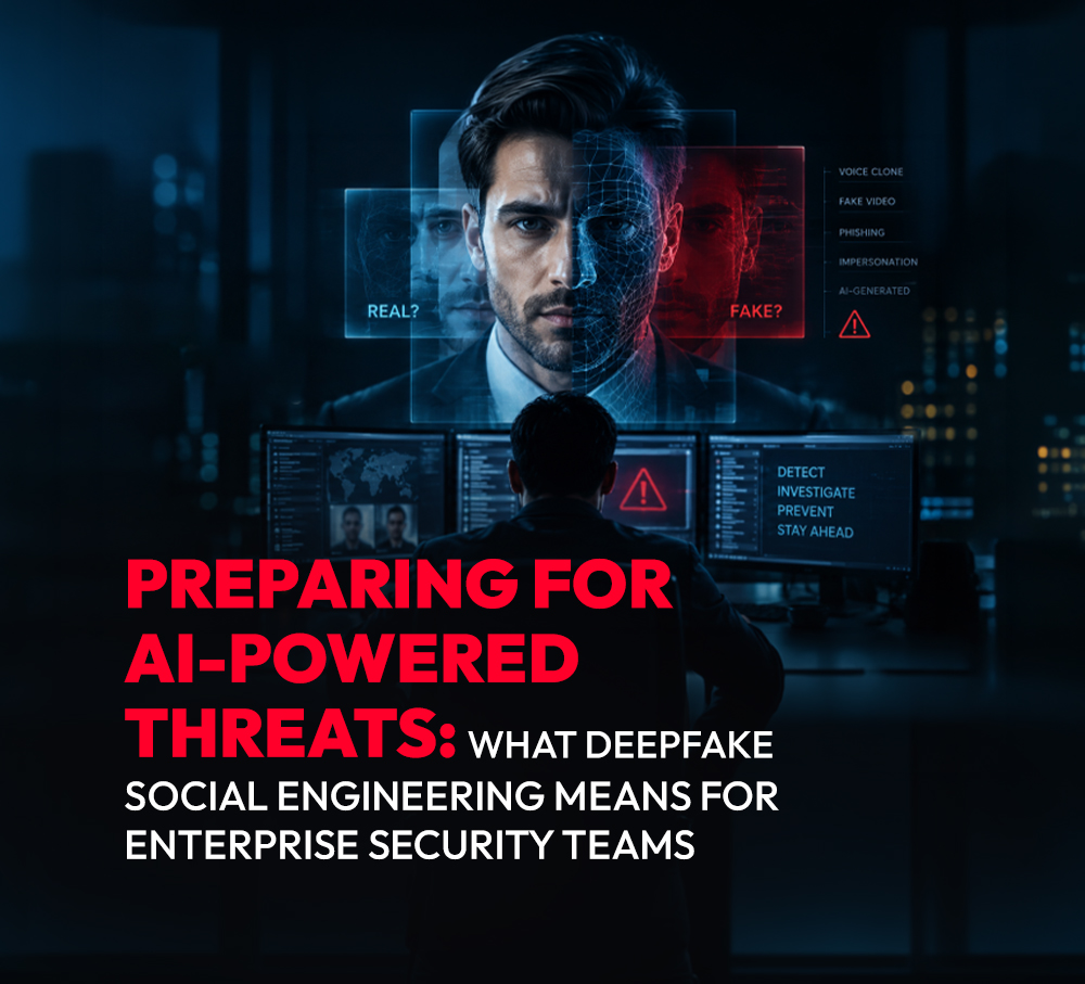 Preparing for AI-Powered Threats: What Deepfake Social Engineering Means for Enterprise Security Teams