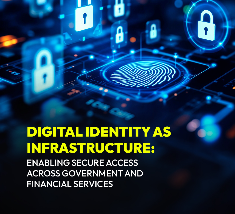 Digital Identity as Infrastructure: Enabling Secure Access Across Government and Financial Services