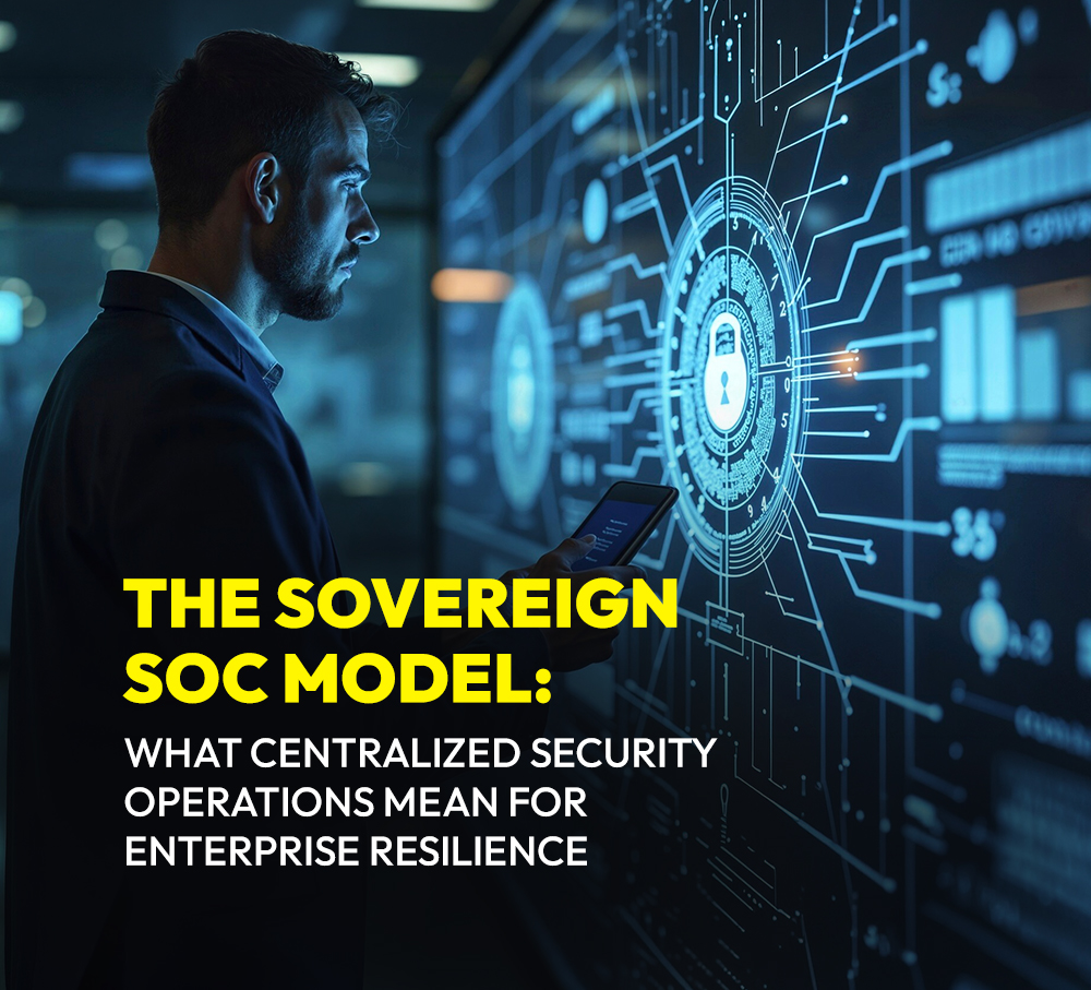 The Sovereign SOC Model: What Centralized Security Operations Mean for Enterprise Resilience
